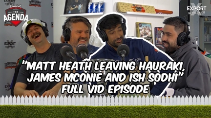 🎥 "Matt Heath Leaving Hauraki, James McOnie & Ish Sodhi" - The Agenda Podcast (Full Video Episode)